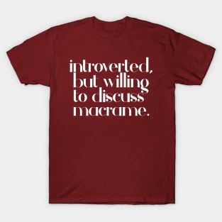 introverted but willing to discuss macrame - typographic design T-Shirt